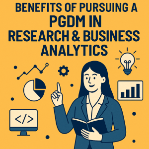 Benefits of Pursuing a PGDM in Research & Business Analytics