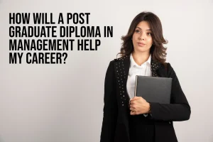 How Will a Post Graduate Diploma in Management Help My Career?