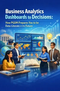 Business Analytics Dashboards to Decisions: How PGDM Prepares You to be Data-Literate in the Future.